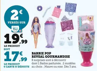 Super U BARBIE Pop Reveal Gourmandise offre
