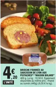 E.Leclerc Maison bolard - brioche fourrée au saucisson de lyon aux pistaches offre