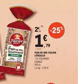 E.Leclerc LA FOURNÉE DORÉE Pain de mie italien céréales offre