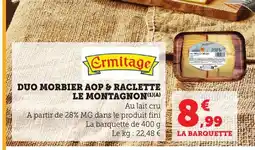 Bi1 ERMITAGE Duo morbier aop & raclette le montagnon offre