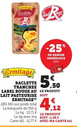 Bi1 ERMITAGE Raclette tranchee label rouge au lait pasteurise offre