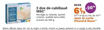 Picard 2 dos de cabillaud MSC offre