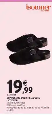 Intermarché Hyper Chaussons Suedine Adulte Isotoner offre