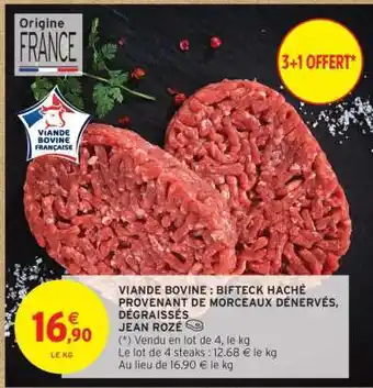Intermarché VIANDE BOVINE : BIFTECK HACHÉ PROVENANT DE MORCEAUX DÉNERVÉS, DÉGRAISSÉS JEAN ROZÉ offre
