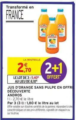 Intermarché JUS D'ORANGE SANS PULPE EN OFFRE DÉCOUVERTE ANDROS offre