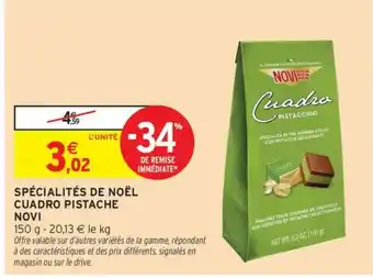 Intermarché SPÉCIALITÉS DE NOËL CUADRO PISTACHE NOVI offre