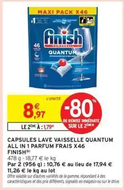 Intermarché CAPSULES LAVE VAISSELLE QUANTUM ALL IN 1 PARFUM FRAIS X46 FINISH offre