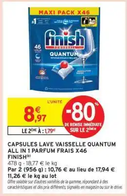 Intermarché CAPSULES LAVE VAISSELLE QUANTUM ALL IN 1 PARFUM FRAIS X46 FINISH offre