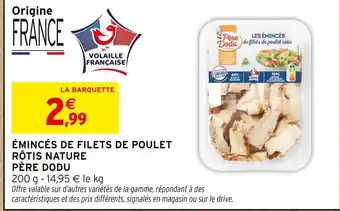 Intermarché Hyper PÈRE DODU Émincés de filets de poulet rôtis nature offre