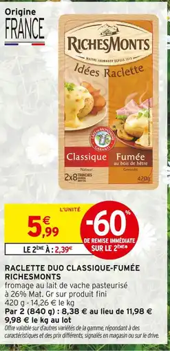Intermarché Hyper RICHESMONTS Idées raclette raclette duo classique-fumée offre