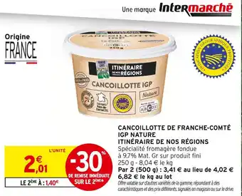 Intermarché Hyper ITINÉRAIRE DE NOS RÉGIONS Cancoillotte de franche-comté IGP nature offre
