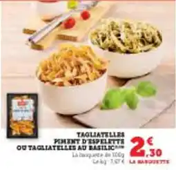 Super U Tagliatelles pinent d'espelette ou tagliatelles au basilic offre