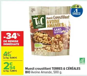 Carrefour Muesli croustillant TERRES & CÉRÉALES BIO Avoine Amande, 500 g offre