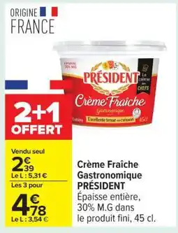 Carrefour CRÈME FRAÎCHE GASTRONOMIQUE PRESIDENT offre