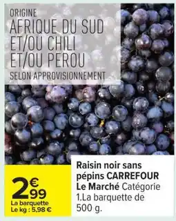 Carrefour Raisin noir sans pépins CARREFOUR Le Marché offre