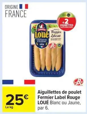 Carrefour Aiguillettes de poulet Fermier Label Rouge LOUÉ offre
