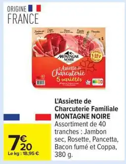 Carrefour L'Assiette de Charcuterie Familiale MONTAGNE NOIRE offre
