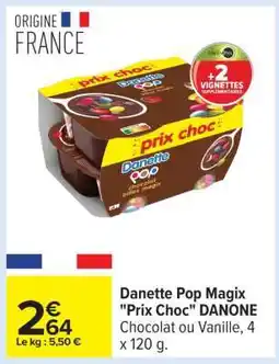 Carrefour Danette Pop Magix Prix Choc DANONE offre