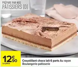 Carrefour Croustillant choco lait 6 parts au rayon boulangerie-patisserie offre