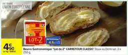Carrefour CARREFOUR CLASSIC Beurre Gastronomique Lot de 2 offre