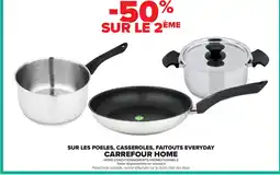 Carrefour CARREFOUR HOME Sur les poeles, casseroles, faitouts everyday offre