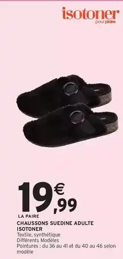 Intermarché Hyper Isotoner - chaussons suedine adulte offre