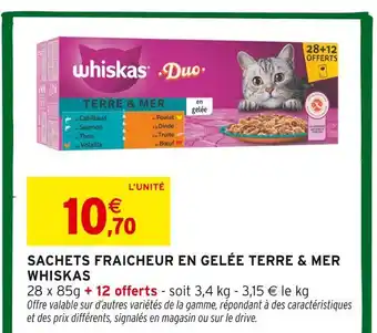 Intermarché Contact WHISKAS Sachets Fraicheur en Gelée Terre & Mer offre