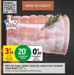 Intermarché Jean Rozé Rôti de porc longe sans os, sans filet mignon offre