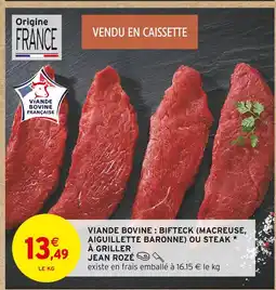 Intermarché Jean Rozé Viande bovine : Bifteck (macreuse, aiguillette baronne) ou steak à griller offre