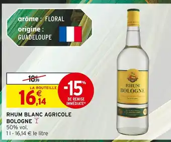 Intermarché BOLOGNE Rhum Blanc Agricole offre