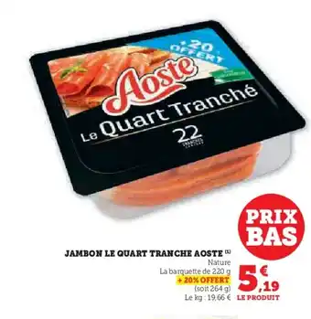Hyper U AOSTE Jambon le quart tranche offre