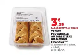 Maximarché Tresse provencale ou forestière ou jambon fromage offre