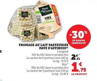 Maximarché PAVE D'AFFINOIS Fromage au lait pasteurise offre