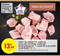 Intermarché Contact JEAN ROZÉ Veau blanquette sans os (collier, poitrine sans os) ou blanquette sans os à mijoter offre