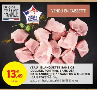 Intermarché Contact JEAN ROZÉ Veau blanquette sans os (collier, poitrine sans os) ou blanquette sans os à mijoter offre
