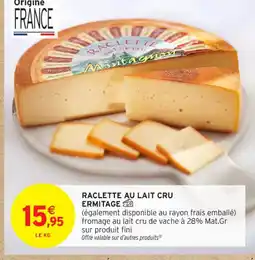 Intermarché Contact ERMITAGE Raclette au lait cru offre