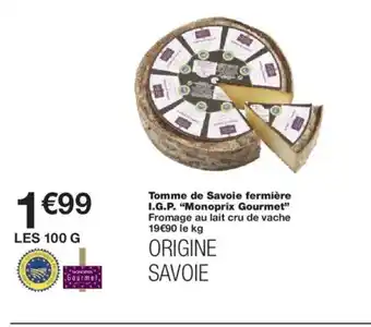 Monoprix MONOPRIX GOURMET Tomme de Savoie fermière I.G.P. offre