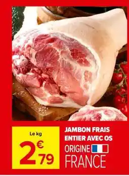 Carrefour Market JAMBON FRAIS ENTIER AVEC OS offre