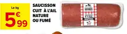 Carrefour Market SAUCISSON CUIT À L'AIL NATURE OU FUMÉ offre