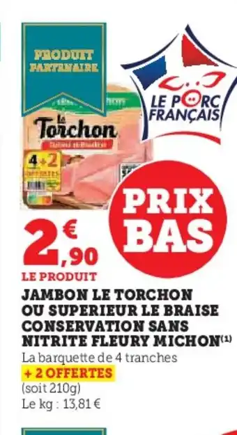 Hyper U FLEURY MICHON Jambon le torchon ou superieur le braise conservation sans nitrite offre