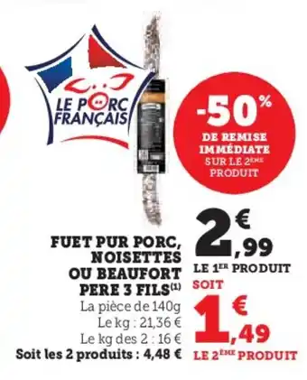 Hyper U Fuet pur porc, noisettes ou beaufort pere 3 fils offre