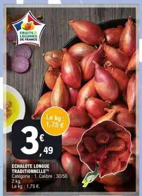 E.Leclerc ECHALOTE LONGUE TRADITIONNELLE offre