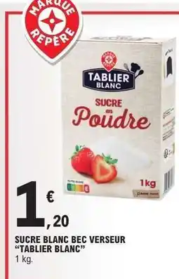 E.Leclerc SUCRE BLANC BEC VERSEUR TABLIER BLANC offre