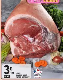 E.Leclerc Porc : Jambon Brut Entier avec Os offre