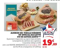 Hyper U AOSTE Jambon sec vieille réserve ou spécial raclette ou de savoie offre