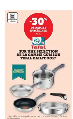 Hyper U TEFAL Sur une selection de la gamme cuisson tefal dailycook offre
