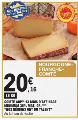 E.Leclerc NOS RÉGIONS ONT DU TALENT Comté aop 13 mois d'affinage minimum 35% mat. gr. offre