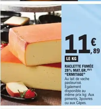 E.Leclerc ERMITAGE Raclette fumée 28% mat.gr. offre