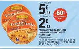 E.Leclerc ERMITAGE Fromage pour tartiflette l'original 27% mat.gr offre