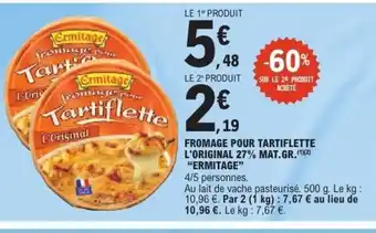 E.Leclerc ERMITAGE Fromage pour tartiflette l'original 27% mat.gr offre